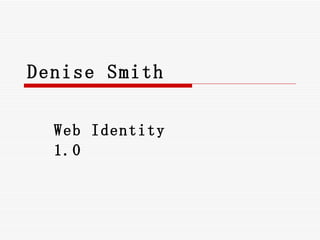 Denise Smith Web Identity 1.0 