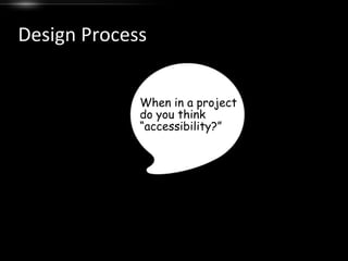 Design ProcessWhen in a project do you think “accessibility?”