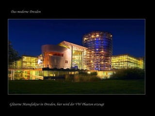 Gläserne Manufaktur in Dresden, hier wird der VW Phaeton erzeugt Das moderne Dresden