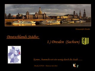 Deutschlands Städte:  1.) Dresden  (Sachsen) Terrassenufer Dresden Komm , bummeln wir ein wenig durch die Stadt ….. Musik: ENYA ~ Deora ar mo chroi 