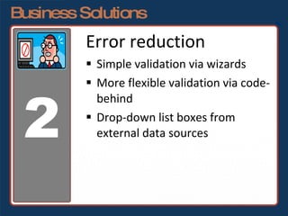 Business Solutions <ul><li>Error reduction </li></ul><ul><li>Simple validation via wizards </li></ul><ul><li>More flexible...