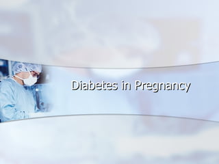 Diabetes in Pregnancy 