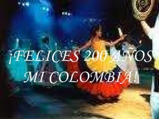 ¡FELICES 200 AÑOS MI COLOMBIA! 