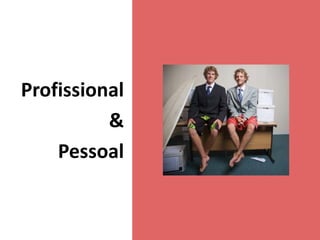 Profissional
          &
    Pessoal
 