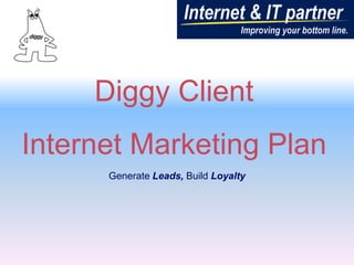 Diggy Client  Internet Marketing Plan Generate Leads, Build Loyalty 
