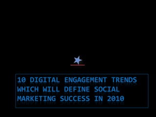 10 digital engagement trends which will define social marketing success in 2010  