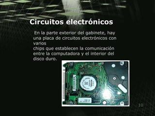 Circuitos electrónicos En la parte exterior del gabinete, hay una placa de circuitos electrónicos con varios chips que establecen la comunicación entre la computadora y el interior del disco duro.
