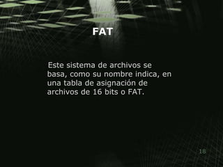 FATEste sistema de archivos se basa, como su nombre indica, en una tabla de asignación de archivos de 16 bits o FAT. 