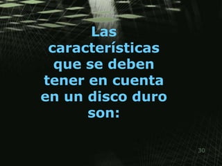 Las características que se deben tener en cuenta en un disco duro son: