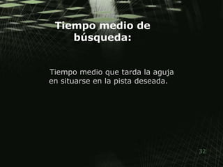 Tiempo medio de búsqueda: Tiempo medio que tarda la aguja en situarse en la pista deseada.