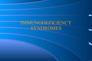 IMMUNODEFICIENCY SYNDROMES 
