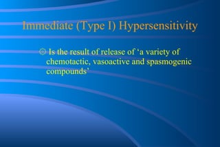 Immediate (Type I) Hypersensitivity ۞   Is the result of release of ‘a variety of chemotactic, vasoactive and spasmogenic compounds’ 