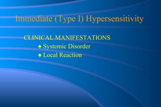 Immediate (Type I) Hypersensitivity  CLINICAL MANIFESTATIONS ♠  Systemic Disorder ♠  Local Reaction 