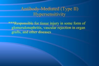 Antibody-Mediated (Type II) Hypersensitivity ***Responsible for tissue injury in some form of glomerulonephritis, vascular rejection in organ grafts, and other diseases 