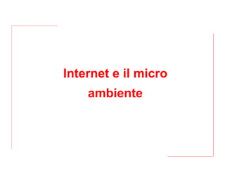 Internet e il micro ambiente 