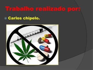 Trabalho realizado por:Carlos chipelo.