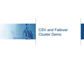 CSV and Failover
Cluster Demo




              24
 