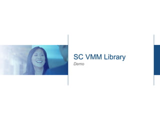 SC VMM Library
Demo
 