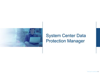 System Center Data
Protection Manager




                     Microsoft confidential |
                                          49
 