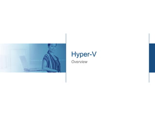 Hyper-V
Overview
 