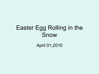 Easter Egg Rolling in the Snow April 01,2010 