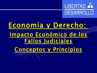 Economía y Derecho:   Impacto Económico de los Fallos Judiciales Conceptos y Principios 