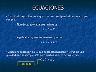 ECUACIONES ,[object Object],[object Object],[object Object],[object Object],[object Object],[object Object],[object Object],Incógnita 