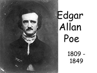 Edgar  Allan  Poe 1809 - 1849 
