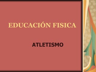 EDUCACIÓN FISICA ATLETISMO 