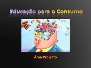 Educação para o Consumo Área Projecto 