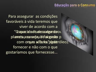 Existem padrões de consumo massificado, gerados pela globalização;