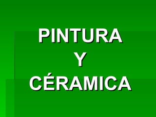PINTURA Y CÉRAMICA 