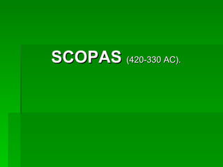 SCOPAS  (420-330 AC).  