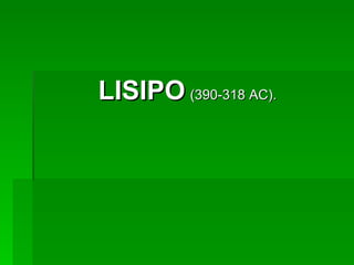 LISIPO   (390-318 AC). 