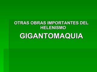 OTRAS OBRAS IMPORTANTES DEL HELENISMO GIGANTOMAQUIA 