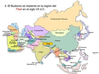 5. El Budismo se implantó en la región del
Tíbet en el siglo VII d.C.
Tíbet
 