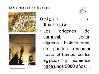El Carnaval en Europa ,[object Object],[object Object],Herramientas tecnológicas Verónica Romero ,[object Object]