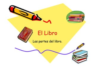 El Libro
Las partes del libro.
 