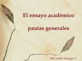 El ensayo acad émico pautas generales Orfa kelita Vanegas V. 