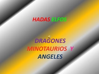HADASELFOS DRAGONESMINOTAURIOS Y ANGELES 
