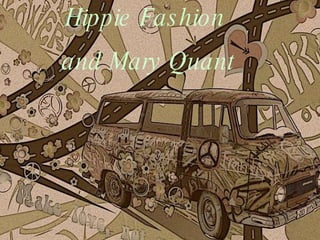 Hippie Fashion  and Mary Quant 