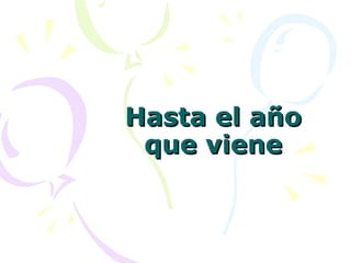 Hasta el año
 que viene
 