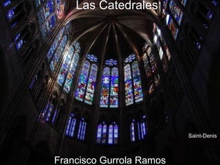 Las Catedrales Francisco Gurrola Ramos Saint-Denis 