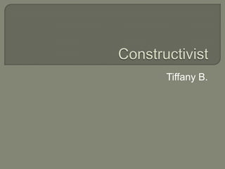 Constructivist Tiffany B. 