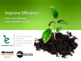 Improve Efficiency
Grow your Business
with emediaIT and Dell
 
