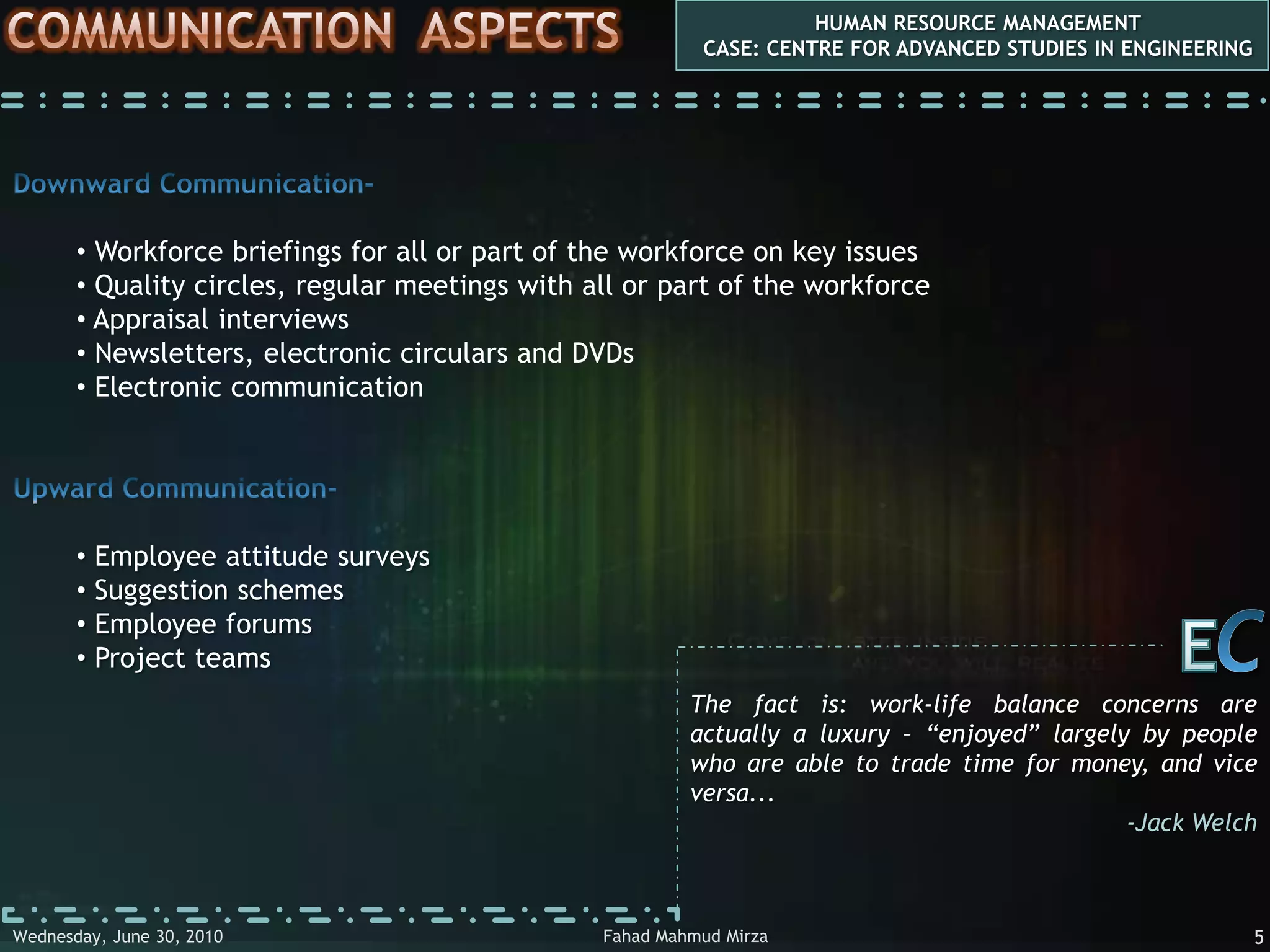  Identify optimal communication methods to and from employees, and explain their potential  advantages and difficulties...CEMany of life's failures are people who did not realize how close they were to success when they gave up...-Thomas A. EdisonFahad Mahmud MirzaWednesday, May 05, 20102