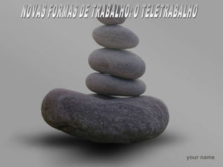 NOVAS FORMAS DE TRABALHO: O TELETRABALHO 