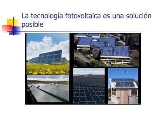 La tecnología fotovoltaica es una solución posible  