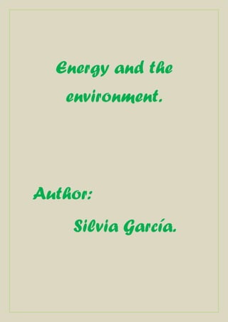 Energy and the
   environment.




Author:
    Silvia García.
 