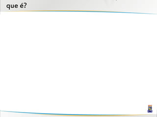 que é?
 